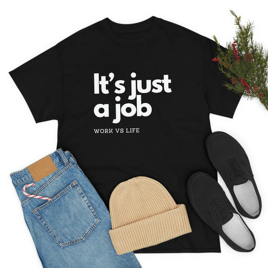 It's Just a Job, Work and Life Tee Shirt, Motivational and Inspirational TShirt, Mental Health, Positive Mindset, Gift for Coworker, Black