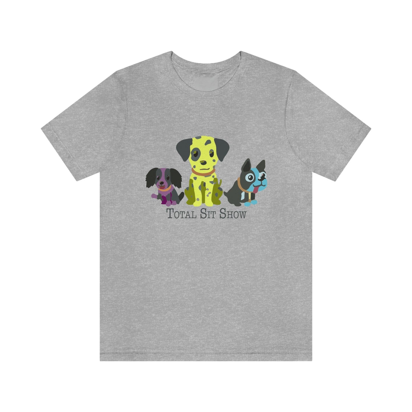 Total Sit Show Dog Tee Shirt, Dog Lover TShirt, Funny Dog T-Shirt, Gift for Pet Lover, Dog Mama, Dog People, Dog Mom, Gift for Women or Men in grey gray