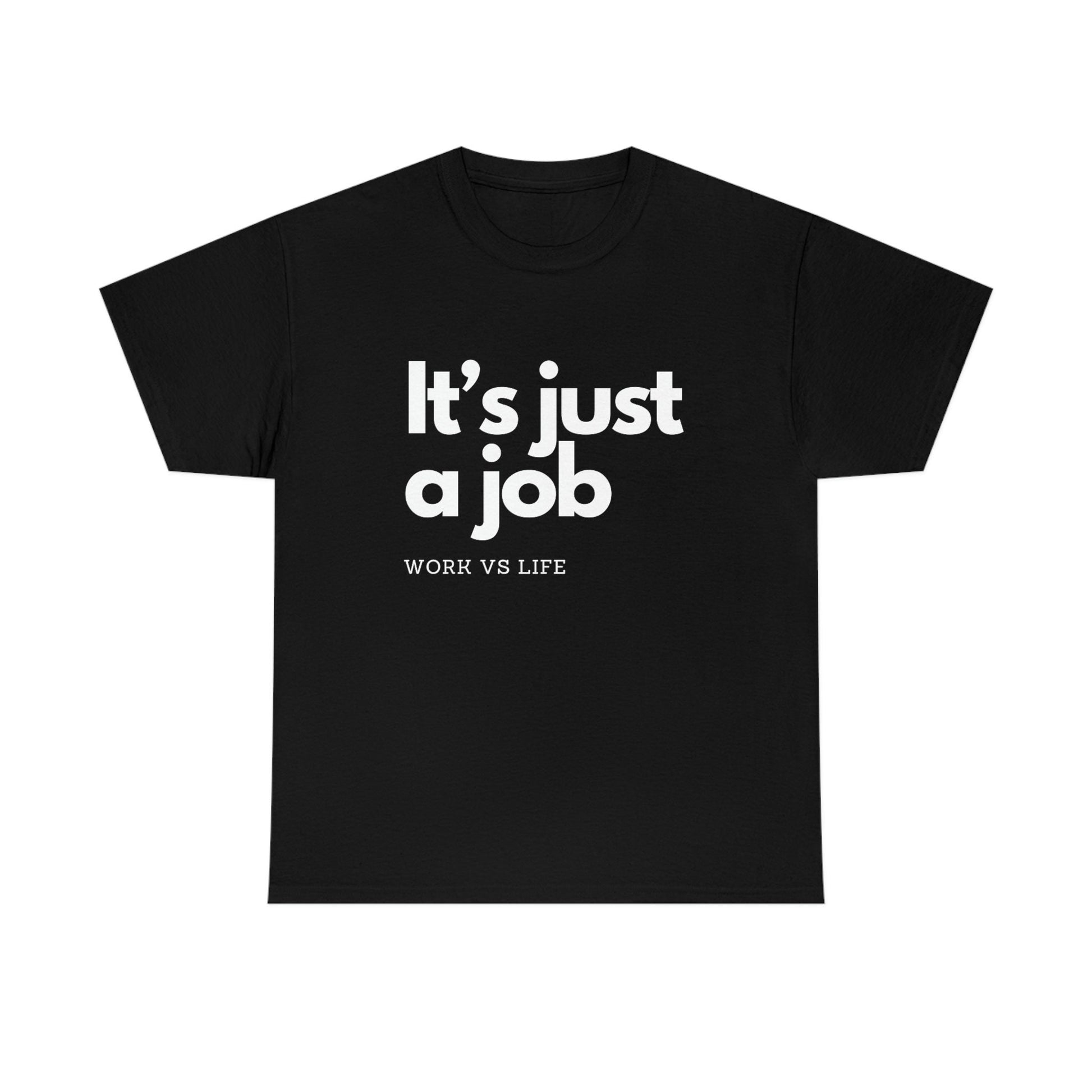 It's Just a Job, Work and Life Tee Shirt, Motivational and Inspirational TShirt, Mental Health, Positive Mindset, Gift for Coworker, white